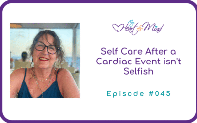 Self Care After a Cardiac Event isn’t Selfish