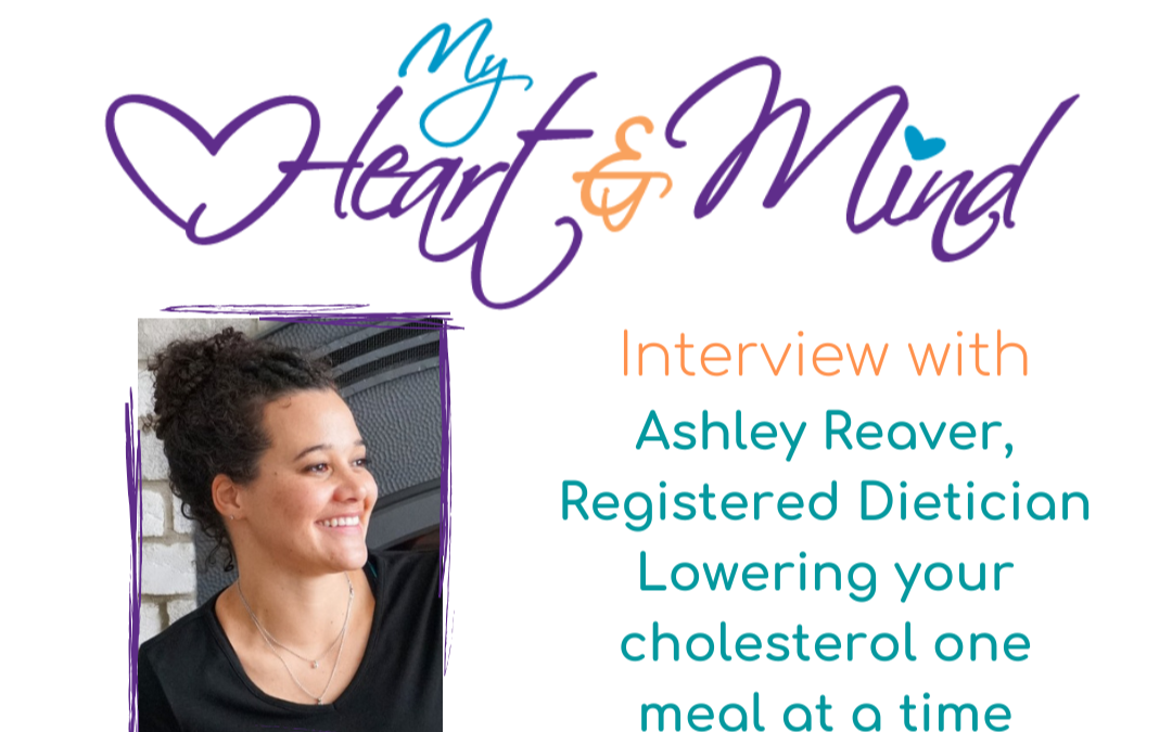 Interview with Ashley Reaver, Registered Dietician – Lowering your cholesterol one meal at a time