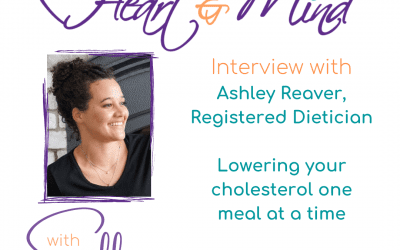 Interview with Ashley Reaver, Registered Dietician – Lowering your cholesterol one meal at a time