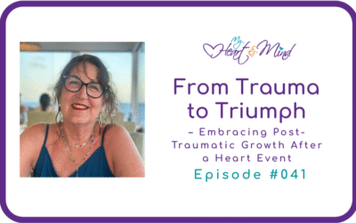 From Trauma to Triumph – Embracing Post-Traumatic Growth After a Heart Event