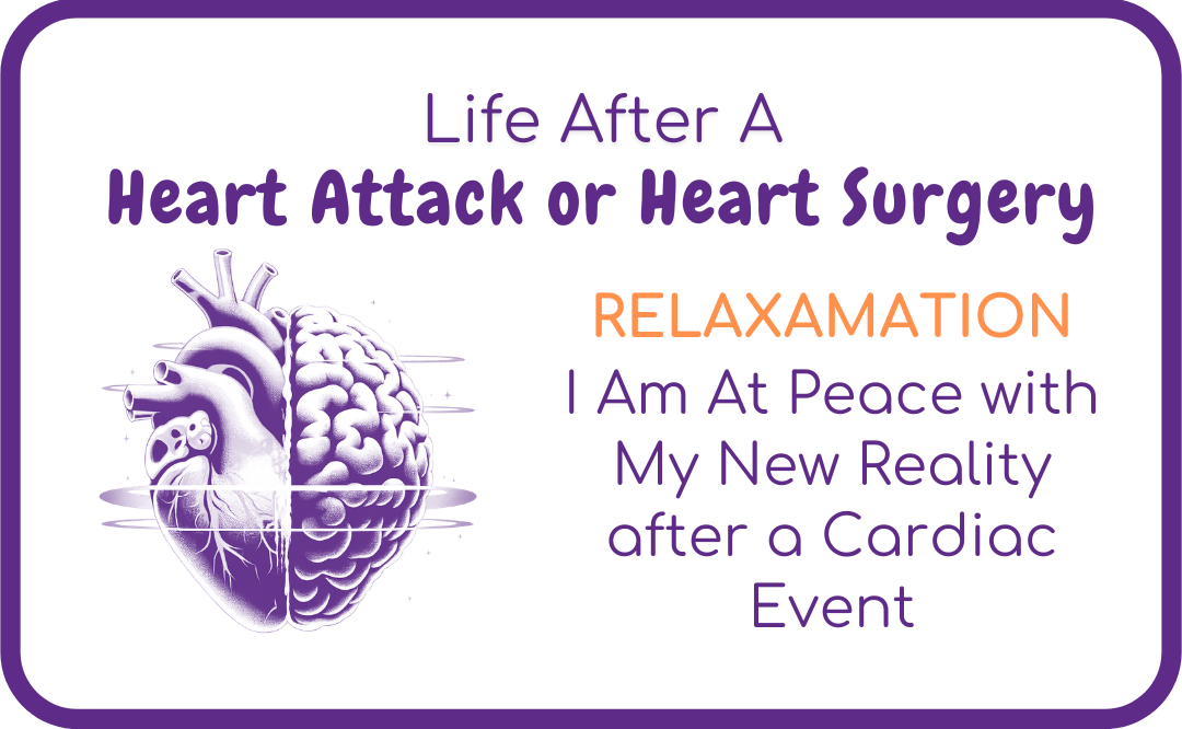 Relaxamation – I Am At Peace with My New Reality after a Cardiac Event